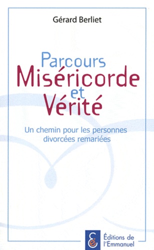 Gérard Berliet - Parcours Miséricorde et Vérité - Un chemin pour les personnes divorcées remariées.