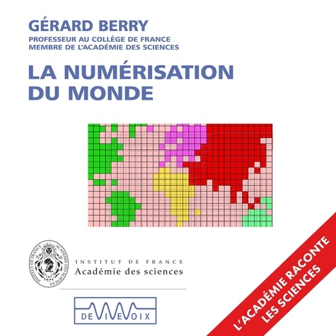 Gérard Berry - La numérisation du monde. L'informatique du XXIe siècle expliquée à ceux qui sont nés au XXe.