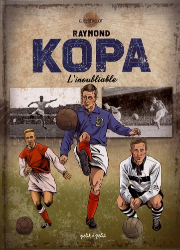 Raymond Kopa. L'inoubliable