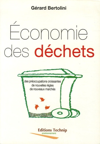 Gérard Bertolini - Economie des déchets - Des préoccupations croissantes, de nouvelles règles, de nouveaux marchés.
