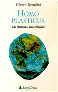 Gérard Bertolini - Homo plasticus - Les plastiques, défi écologique.