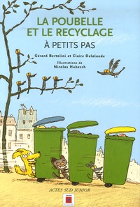 Gérard Bertolini et Claire Delalande - La poubelle et le recyclage - A petits pas.