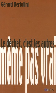 Gérard Bertolini - Le déchet, c'est les autres.