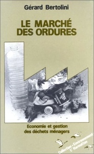Gérard Bertolini - LE MARCHE DES ORDURES. - Economie et gestion des déchets ménagers.