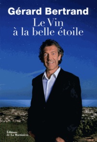 Gérard Bertrand - Le vin à la belle étoile.