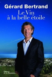 Gérard Bertrand - Le vin à la belle étoile.