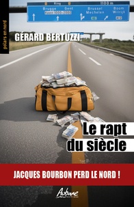 Gérard Bertuzzi - Le rapt du siècle - Jacques Bourbon perd le nord !.