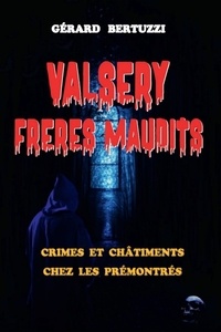 Gérard Bertuzzi - Valsery, frères maudits - Crimes et châtiments chez les Prémontrés.
