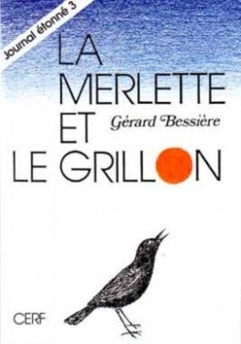 Gérard Bessière - Journal Etonne. Tome 3, La Merlette Et Le Grillon.
