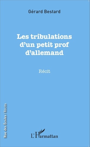 Gérard Bestard - Les tribulations d'un petit prof d'allemand.