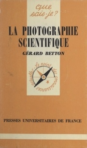 Gérard Betton et Paul Angoulvent - La photographie scientifique.