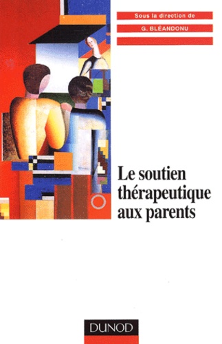 Gérard Bléandonu et  Collectif - Le Soutien Therapeutique Aux Parents.