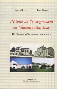 Gérard Blier et Jean Combes - Histoire de l'enseignement en Charente-Maritime de l'époque gallo-romaine à nos jours.