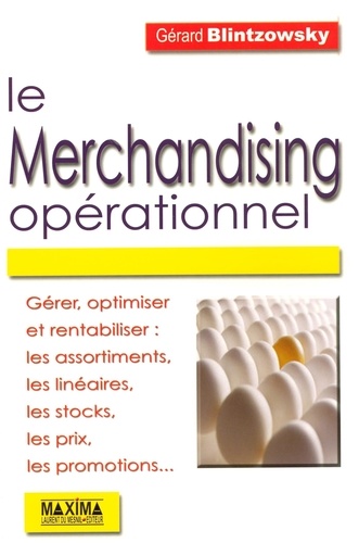Gérard Blintzowsky - Le merchandising opérationnel - Gérer, optimiser et rentabiliser.
