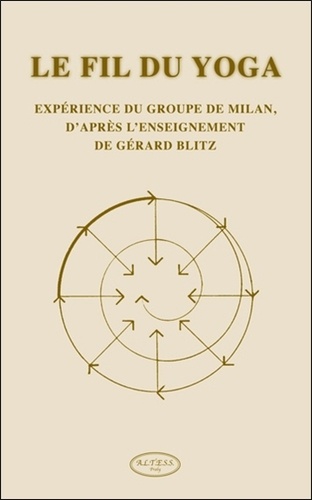 Gérard Blitz - Le fil du yoga - L'expérience du groupe de Milan, à partir de l'enseignement de Gérard Blitz.