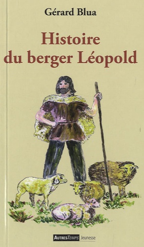 Gérard Blua - Histoire du berger Léopold.