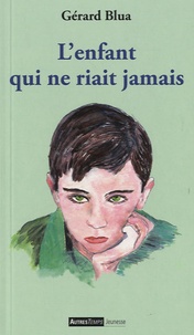 Gérard Blua - L'enfant qui ne riait jamais.