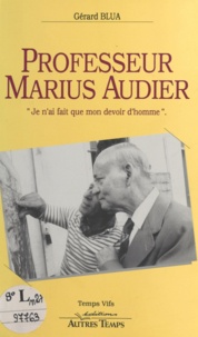 Gérard Blua et Marius Audier - Professeur Marius Audier : «Je n'ai fait que mon devoir».