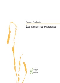 Gérard Bocholier - Les étreintes invisibles.