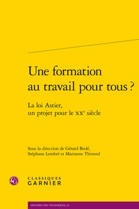 Gérard Bodé et Stéphane Lembré - Une formation au travail pour tous ? - La loi Astier, un projet pour le XXe siècle.