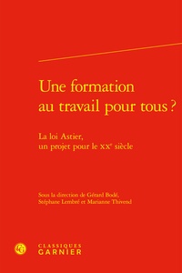 Gérard Bodé et Stéphane Lembré - Une formation au travail pour tous ? - La loi Astier, un projet pour le XXe siècle.