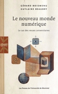 Gérard Boismenu et Guylaine Beaudry - Le nouveau monde numérique - Le cas des revues universitaires.