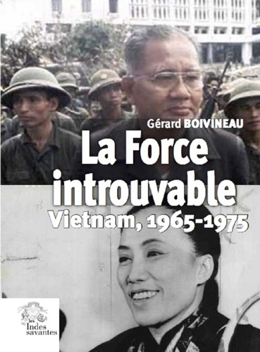 Gérard Boivineau - La force introuvable - Vietnam, 1965-1975.