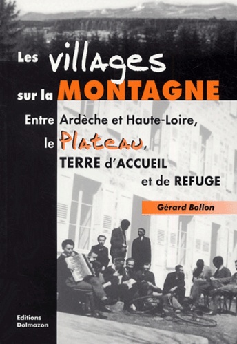 Gérard Bollon - Les villages sur la montagne - Entre Ardèche et Haute-Loire, le Plateau, terre d'accueil et de refuge.