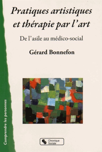 Gérard Bonnefon - Pratiques artistiques et thérapies par l'art - De l'asile au médico-social.