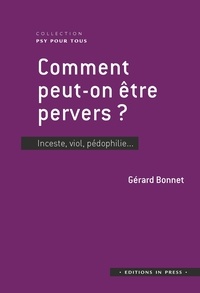 Gérard Bonnet - Comment peut-on être pervers ? - Inceste, viol, pédophilie....