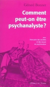 Gérard Bonnet - Comment peut-on être psychanalyste ?.