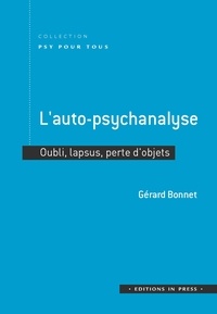 Gérard Bonnet - L'auto-psychanalyse - Oubli, lapsus, perte d'objets.