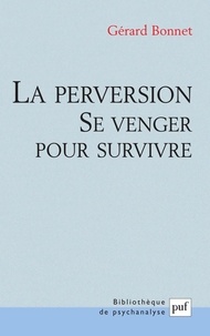 Gérard Bonnet - La perversion - Se venger pour survivre.