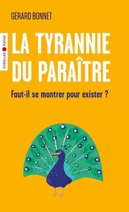 Gérard Bonnet - La tyrannie du paraître - Faut-il se montrer pour exister ?.