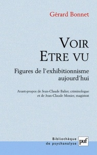 Gérard Bonnet - Voir - Etre vu - Figures de l'exhibitionnisme aujourd'hui.