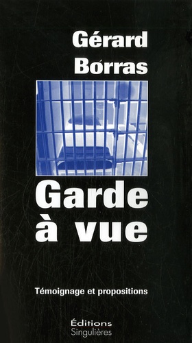 Gérard Borras - Garde à vue - Témoignage et propositions.