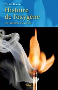 Gérard Borvon - Histoire de l'oxygène - De l'alchimie à la chimie.