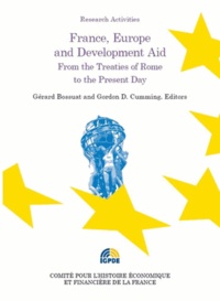 Gérard Bossuat et Gordon D Cumming - France, Europe and Development Aid - From the Treaties of Rome to the Present Day.