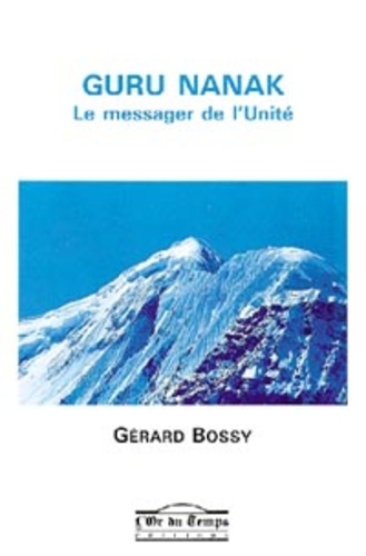 Gérard Bossy - Guru Nanak - Le messager de l'Unité.