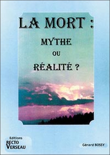 Gérard Bossy - La Mort : Mythe Ou Realite ?.