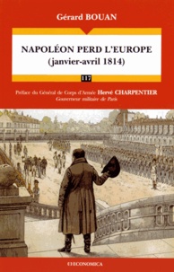 Gérard Bouan - Napoléon perd l'Europe (janvier-avril 1814).
