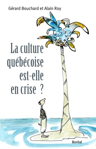 Gérard Bouchard et Alain Roy - Culture Québécoise est-elle en crise?.