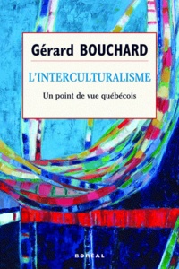 Gérard Bouchard - L'interculturalisme - Un point de vue québécois.