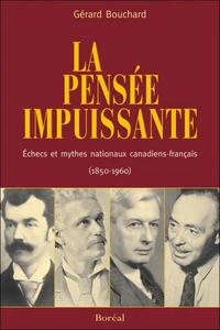 La Pensée impuissante : échecs et mythes nationaux canadiens-français (1850-1960)