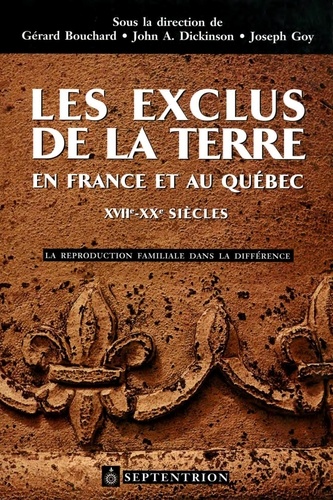 Gérard Bouchard et John Dickinson - Les Exclus de la terre en France et au Québec, XVIIe-XXe siècles - La reproduction familiale dans la différence.