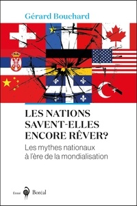 Gérard Bouchard - Les nations savent-elles encore rêver ? - Les mythes nationaux à l’ère de la mondialisation.