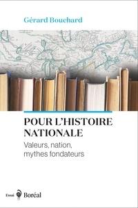 Gérard Bouchard - Pour l'histoire nationale - Valeurs, nation, mythes fondateurs.