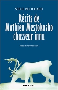 Gérard Bouchard et Serge Bouchard - Récits de Mathieu Mestokosho, chasseur innu.