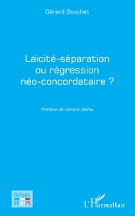 Gérard Bouchet - Laïcité-séparation ou régression néo-concordataire ?.