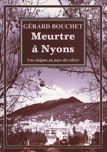 Gérard Bouchet - Meurtres à Nyons - Enigme au pays des olives.